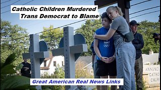 Catholic Children Murdered, Trans Democrat to Blame