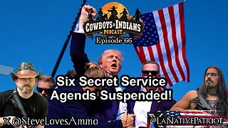 Cowboys & Indians Ep 66: Six Secret Service Agents in X Attempt Suspended!