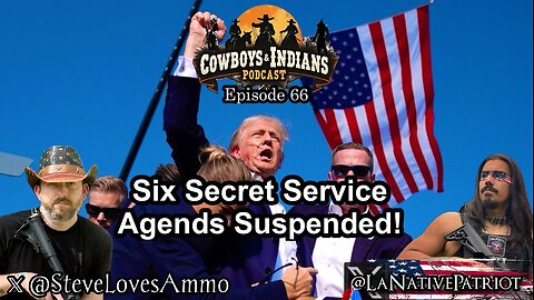 Cowboys & Indians Ep 66: Six Secret Service Agents in X Attempt Suspended!