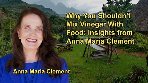Why It's Not Recommended to Mix Vinegar With Food with Anna Maria Clement