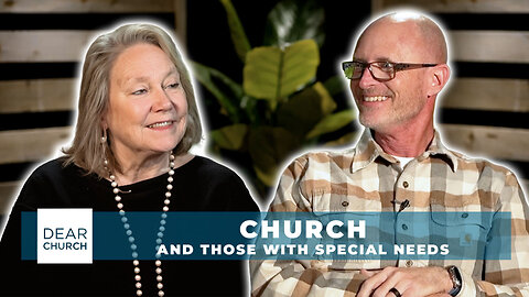 The Role of Special Needs Members in the Church | Dear Church Ep. #348
