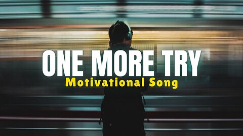 One More Try - Motivational Song