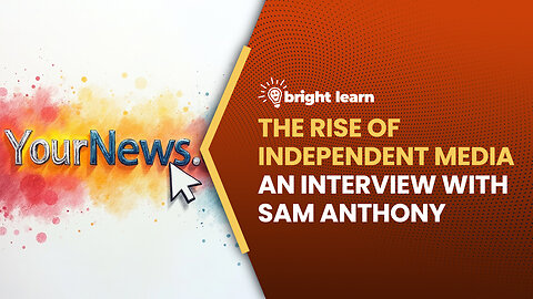 BrightLearn - The Rise of Independent Media, an interview with Sam Anthony