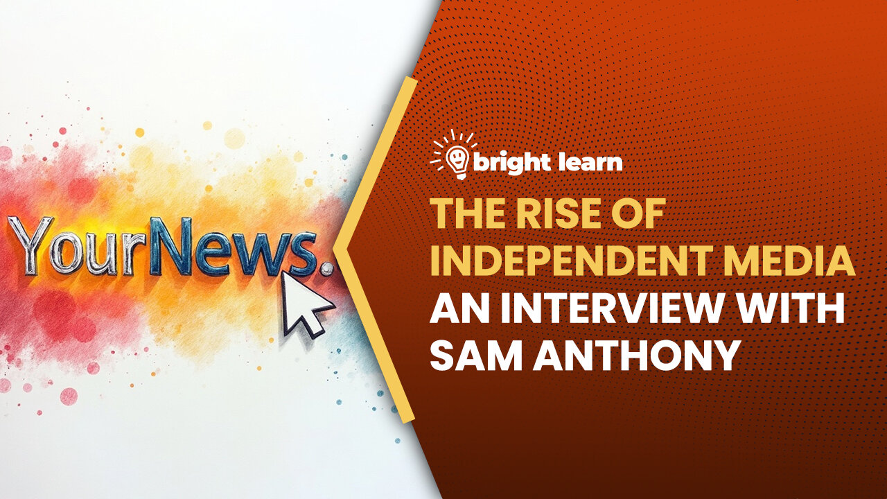 BrightLearn - The Rise of Independent Media, an interview with Sam Anthony
