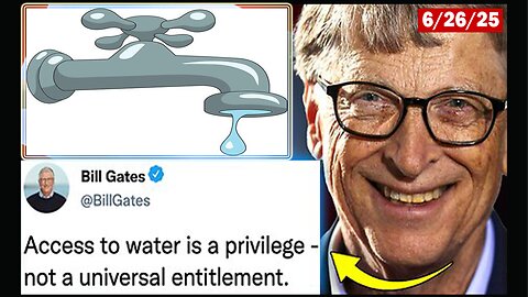 6/26/25 - BILL GATES QUIETLY SEIZES TOTAL CONTROL Of U.S. WATER SUPPLY
