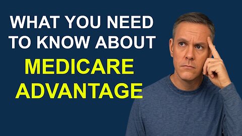 What You Need to Know About Medicare Advantage