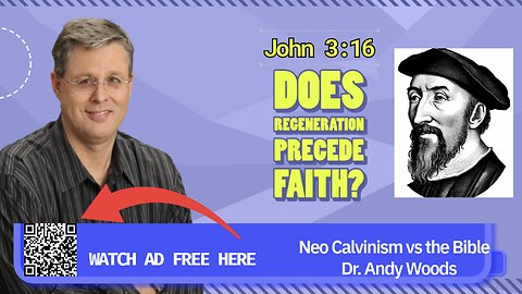 Neo-Calvinism vs. The Bible 030. John 3:16. Does Regeneration precede faith? Dr. Andy Woods. 6-8-25