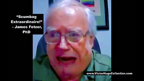 James Fetzer PhD Scumbag Extraordinaire Tell Us How You Really Feel About Victor Hugo Jim Fetzer