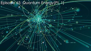 Episode 65: Quantum Energy (Pt. 1)