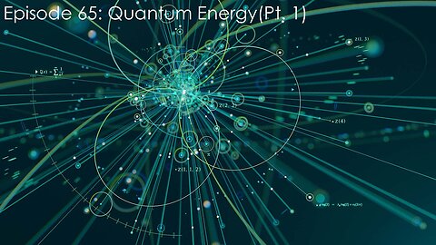 Episode 65: Quantum Energy (Pt. 1)