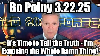 Bo Polny 3.22.25: It's Time to Tell the Truth - I'm Exposing the Whole Damn Thing!