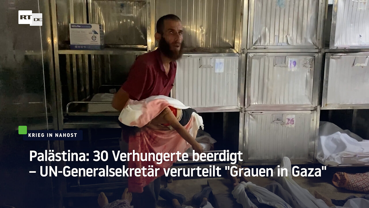Palästina: 30 Verhungerte beerdigt – UN-Generalsekretär verurteilt "Grauen in Gaza"