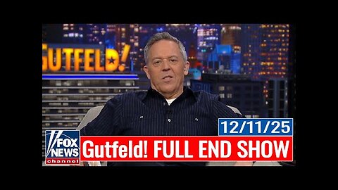 Gutfeld! FULL END SHOW 12/11/25 | BREAKING NEWS TODAY FOX NEWS DECEMBER 11, 2025