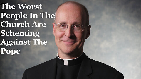 The Worst People In The Church Are Scheming Against The Pope