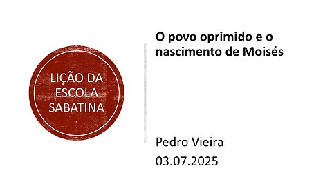 Lição da escola sabatina. O povo oprimido e o nascimento de Moisés. 03.07.25