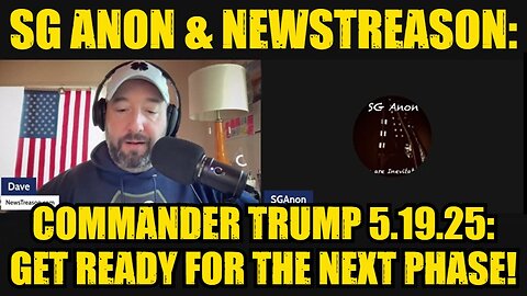 SG Anon & NewsTreason: Commander Trump 5.19.25 - Get Ready For The Next Phase!