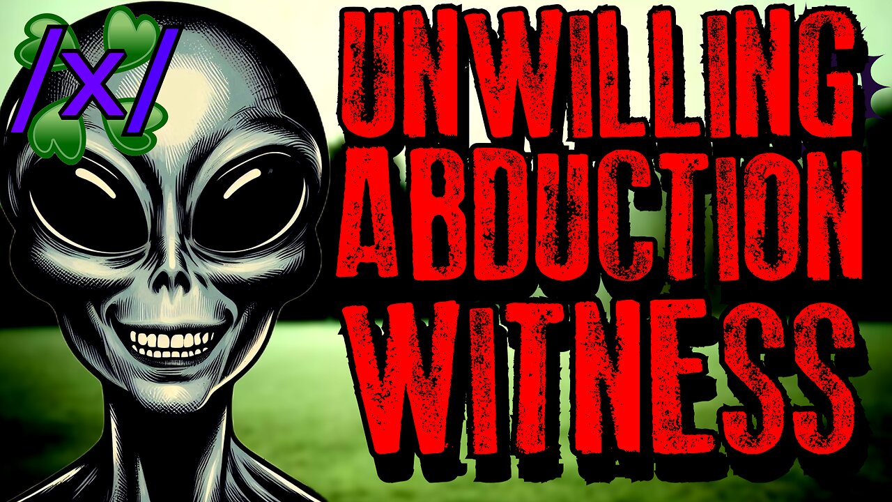 Unwilling Abduction Witness | 4chan /x/ Alien Greentext Stories Thread