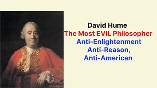 David Hume The Most EVIL Philosopher: Anti-Enlightenment, Anti-Reason, Anti-American