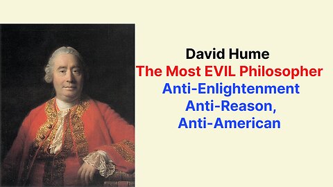 David Hume The Most EVIL Philosopher: Anti-Enlightenment, Anti-Reason, Anti-American