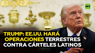 Trump adelanta que EE.UU. realizará en América Latina operaciones terrestres contra los cárteles