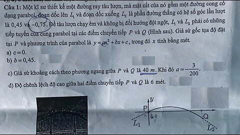 Toán 12: Một kĩ sư thiết kế một đường ray tàu lượn, mà mặt cắt của nó gồm một đường cong có dạng
