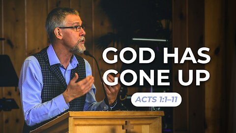 God Has Gone Up — Acts 1:1–11