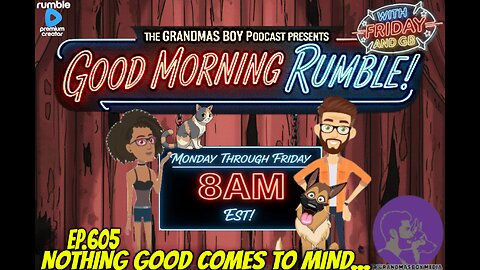 The Grandma's Boy Podcast EP.605-NOTHING GOOD COMES TO MIND...