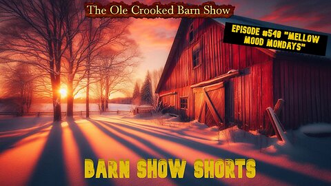 “Barn Show Shorts” Ep. #540 “Mellow Mood Mondays”