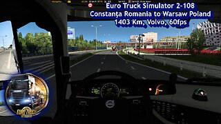 Euro Truck Simulator 2-108, Constanţa Romania to Warsaw Poland, 1403 Km, Volvo, 60fps
