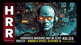 Conscious MACHINES may be altering our reality - Mandela Effect, Glitch n Matrix