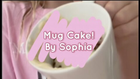 Mug Cake By Sophia!