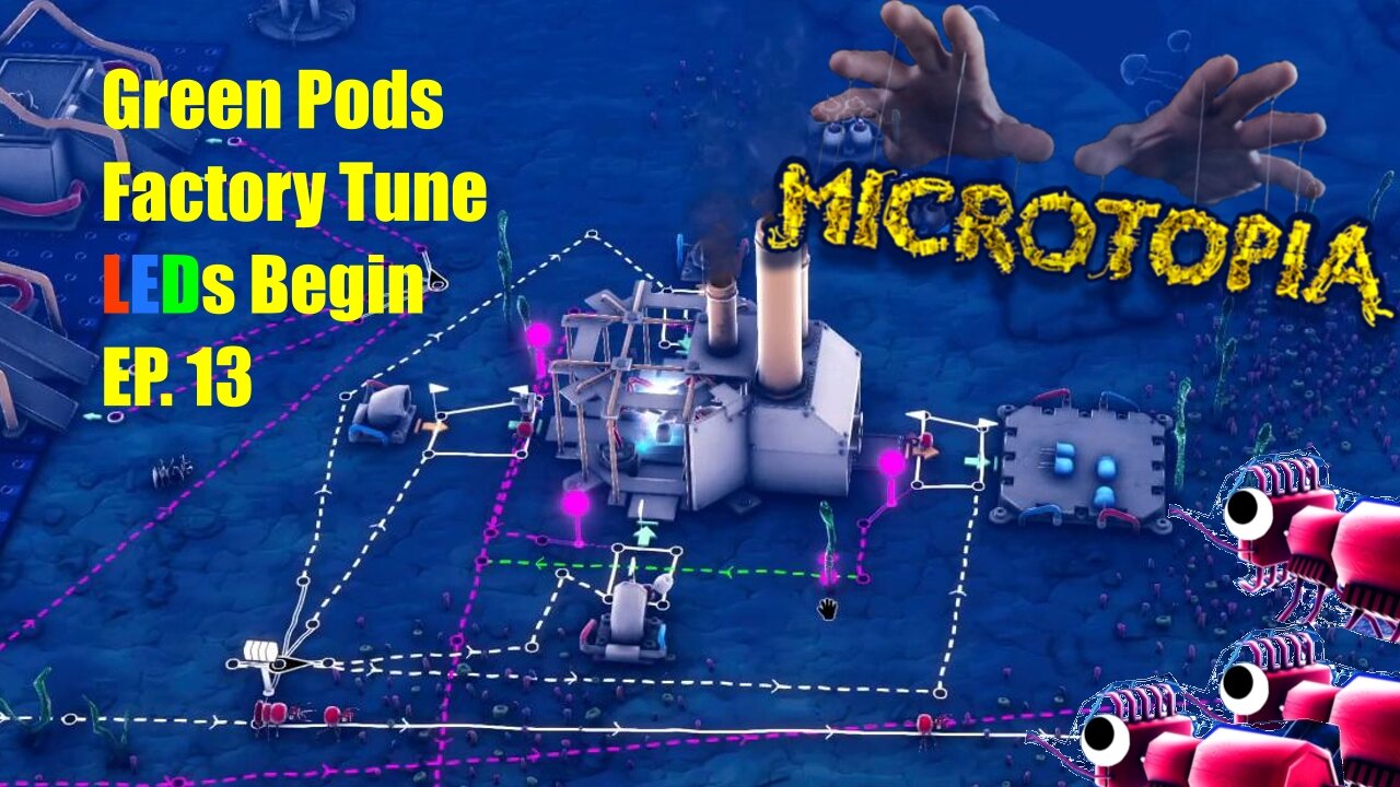 Microtopia: Green Pods, Factory Tune, LEDs Begin EP.13