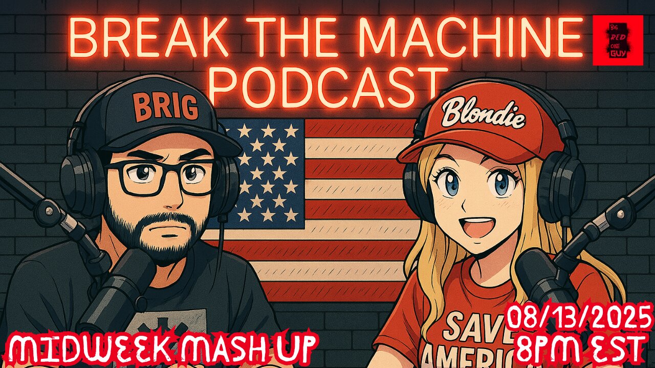 BREAK THE MACHINE Podcast Episode 106 - 08/13/2025 Midweek Mash Up!