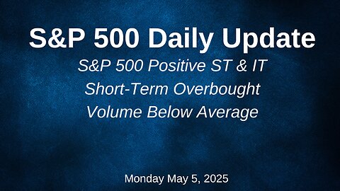 S&P 500 Daily Update For Monday May 5, 2025