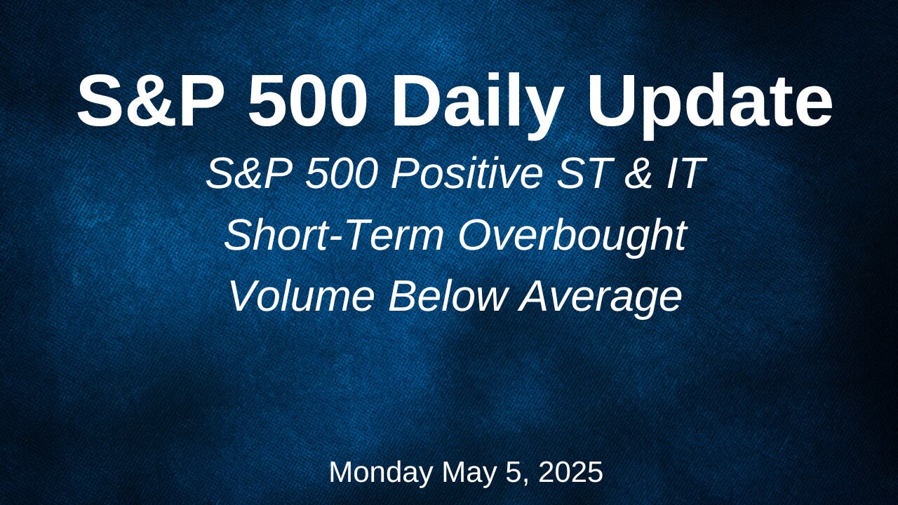 S&P 500 Daily Update For Monday May 5, 2025
