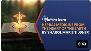 BrightLearn - Herbal Medicine From the Heart of the Earth by Sharol Marie Tilgner