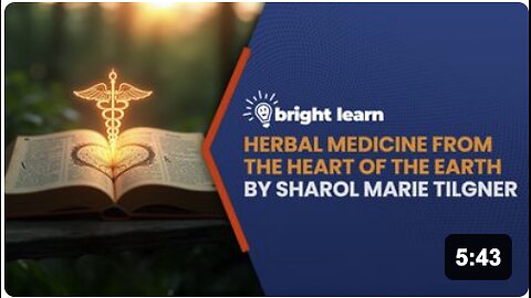 BrightLearn - Herbal Medicine From the Heart of the Earth by Sharol Marie Tilgner