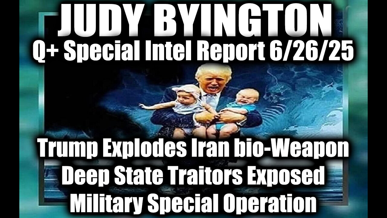 Judy Byington Special Update 6.26.25 - Trump Explodes Iran bio-Weapon, Deep State Traitors Exposed, Military Special Operation; Ten Days of Communication Darkness
