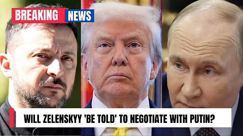 Will Zelenskyy 'be told' to negotiate with Putin?