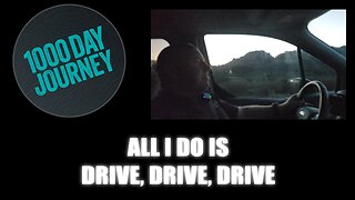 1000 Day Journey 0860 All I do is Drive, Drive, Drive