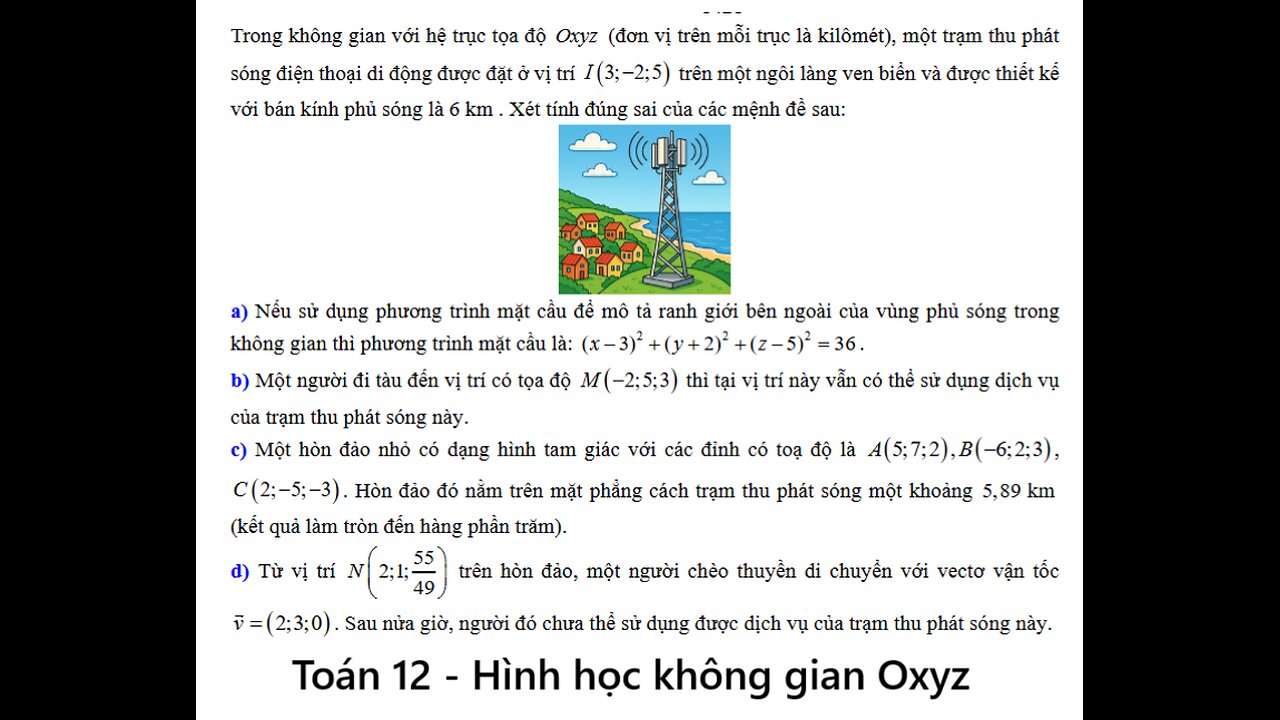 Trong không gian với hệ trục tọa độOxyz (đơn vị trên mỗi trục là kilômét), một trạm thu phát sóng