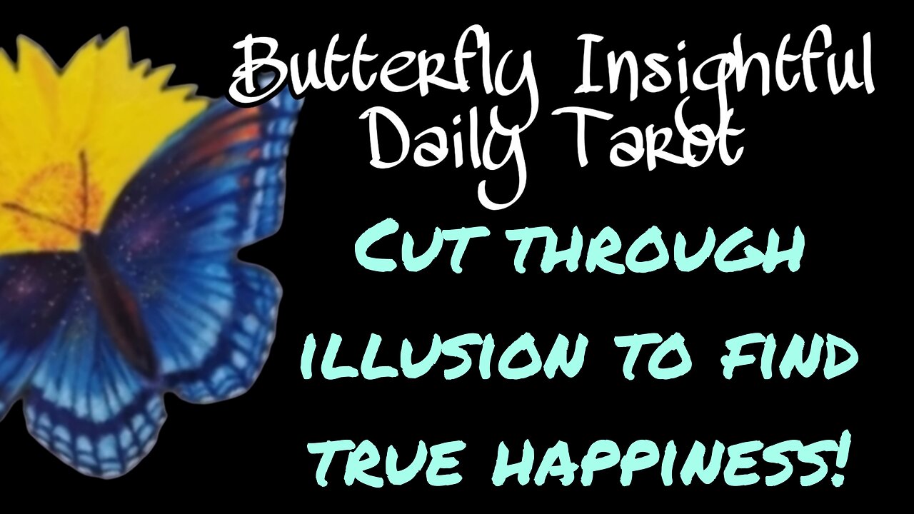 Butterfly Insightful Daily Tarot - break the illusion and find your true happiness! Work on you!