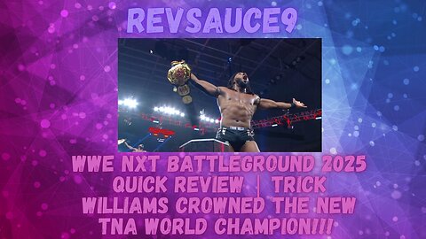 WWE NXT Battleground 2025 Quick Review | Trick Williams Crowned The New TNA World Champion!!!