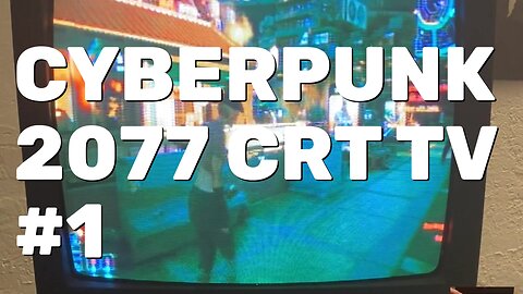 Cyberpunk 2077 Gameplay Part 1 - CRT Gaming
