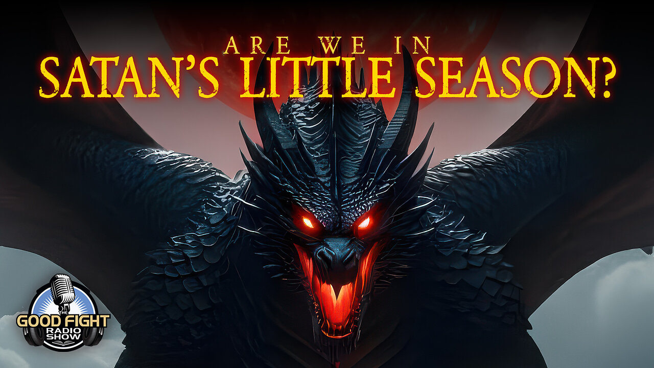 Are We In Satan’s Little Season?