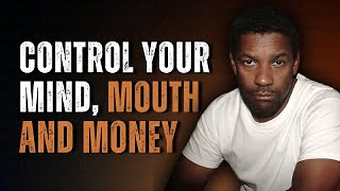 Denzel Washington .... Control Your Mouth, Mood And Money...