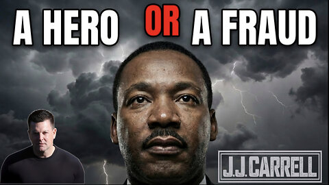 The J.J. Carrell Show EP59: Is Martin Luther King a Hero or a Lie?