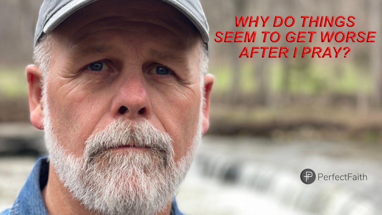 Why Do Things Seem To Get Worse After I Pray?
