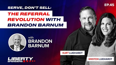 Episode 45 - Serve, Don’t Sell: The Referral Revolution with Brandon Barnum