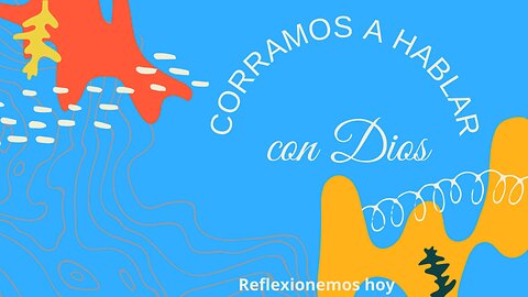 CORRAMOS A HABLAR CON DIOS
